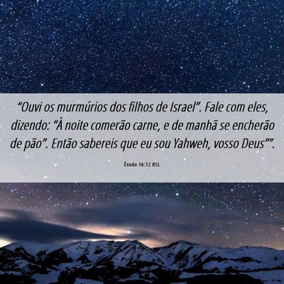 Picture 06 - Êxodo 16:12 BSL - “Ouvi os murmúrios dos filhos de Israel”. - Bible Verse Picture