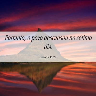 Picture 06 - Êxodo 16:30 BSL - Portanto, o povo descansou no sétimo - Bible Verse Picture