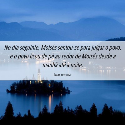 Picture 06 - Êxodo 18:13 BSL - No dia seguinte, Moisés sentou-se para julgar o - Bible Verse Picture