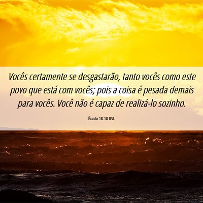 Picture 06 - Êxodo 18:18 BSL - Vocês certamente se desgastarão, tanto vocês - Bible Verse Picture