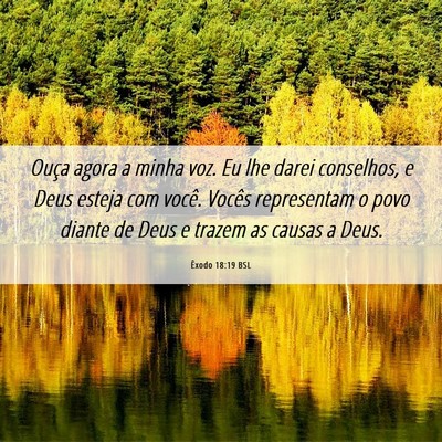 Picture 06 - Êxodo 18:19 BSL - Ouça agora a minha voz. Eu lhe darei conselhos, - Bible Verse Picture