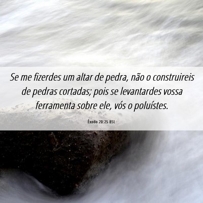 Picture 06 - Êxodo 20:25 BSL - Se me fizerdes um altar de pedra, não o - Bible Verse Picture