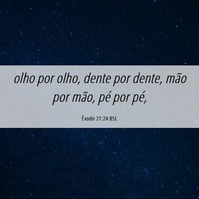 Picture 06 - Êxodo 21:24 BSL - olho por olho, dente por dente, mão por mão, - Bible Verse Picture