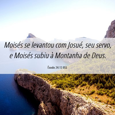 Picture 06 - Êxodo 24:13 BSL - Moisés se levantou com Josué, seu servo, e - Bible Verse Picture