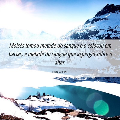 Picture 06 - Êxodo 24:6 BSL - Moisés tomou metade do sangue e o colocou em - Bible Verse Picture