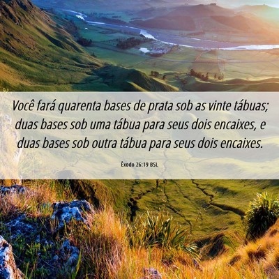 Picture 06 - Êxodo 26:19 BSL - Você fará quarenta bases de prata sob as vinte - Bible Verse Picture