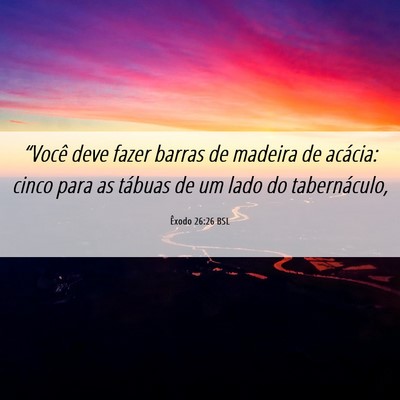 Picture 06 - Êxodo 26:26 BSL - “Você deve fazer barras de madeira de acácia: - Bible Verse Picture