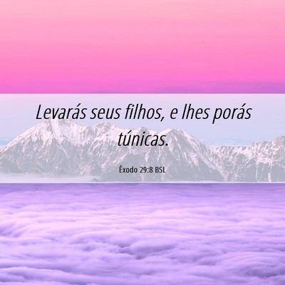 Picture 06 - Êxodo 29:8 BSL - Levarás seus filhos, e lhes porás - Bible Verse Picture