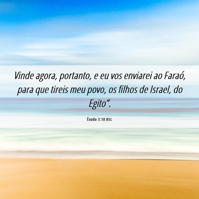Picture 06 - Êxodo 3:10 BSL - Vinde agora, portanto, e eu vos enviarei ao - Bible Verse Picture