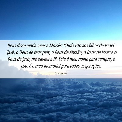 Picture 06 - Êxodo 3:15 BSL - Deus disse ainda mais a Moisés: “Dirás isto - Bible Verse Picture