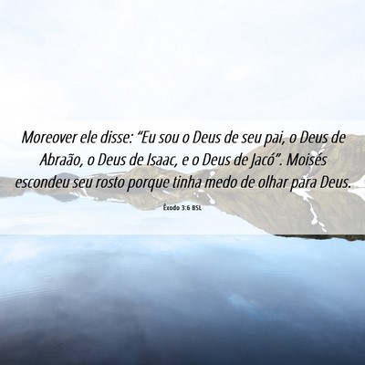 Picture 06 - Êxodo 3:6 BSL - Moreover ele disse: “Eu sou o Deus de seu pai, - Bible Verse Picture
