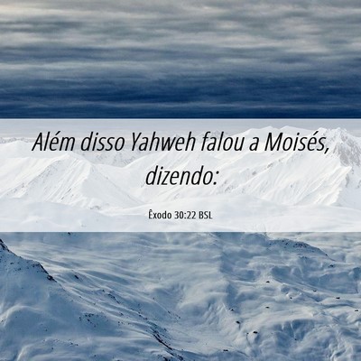 Picture 06 - Êxodo 30:22 BSL - Além disso Yahweh falou a Moisés, - Bible Verse Picture