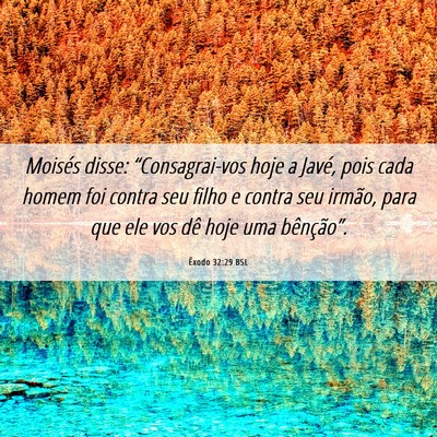 Picture 06 - Êxodo 32:29 BSL - Moisés disse: “Consagrai-vos hoje a Javé, - Bible Verse Picture