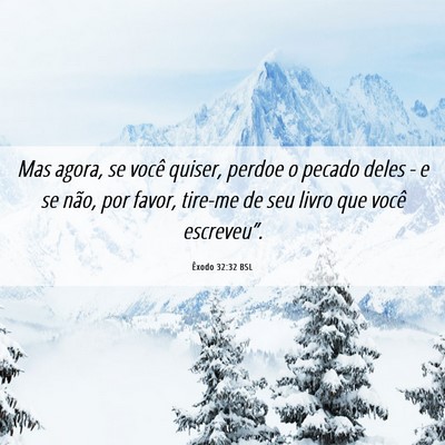 Picture 06 - Êxodo 32:32 BSL - Mas agora, se você quiser, perdoe o pecado deles - Bible Verse Picture