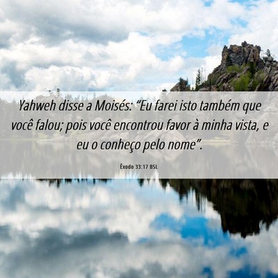 Picture 06 - Êxodo 33:17 BSL - Yahweh disse a Moisés: “Eu farei isto também - Bible Verse Picture