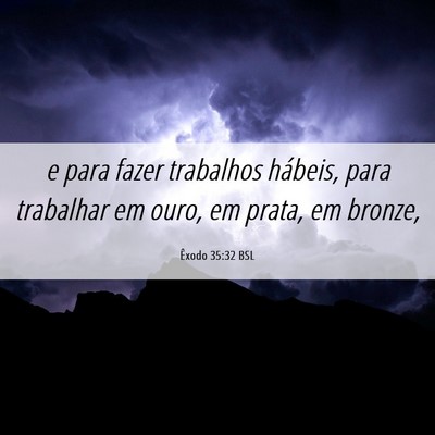 Picture 06 - Êxodo 35:32 BSL - e para fazer trabalhos hábeis, para trabalhar em - Bible Verse Picture