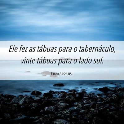 Picture 06 - Êxodo 36:23 BSL - Ele fez as tábuas para o tabernáculo, vinte - Bible Verse Picture