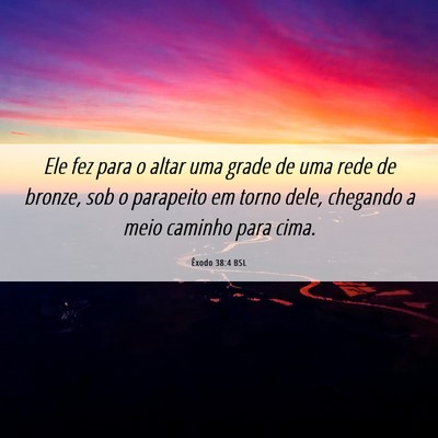 Picture 06 - Êxodo 38:4 BSL - Ele fez para o altar uma grade de uma rede de - Bible Verse Picture