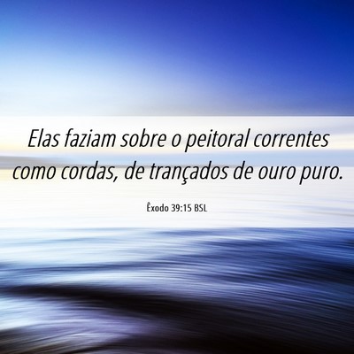 Picture 06 - Êxodo 39:15 BSL - Elas faziam sobre o peitoral correntes como - Bible Verse Picture