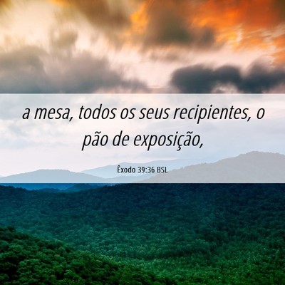 Picture 06 - Êxodo 39:36 BSL - a mesa, todos os seus recipientes, o pão de - Bible Verse Picture