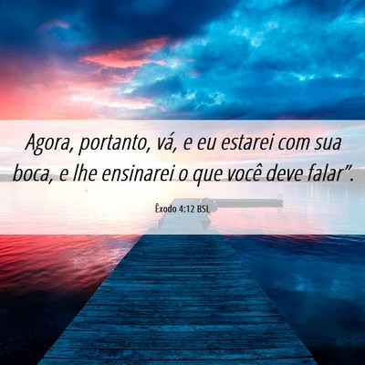 Picture 06 - Êxodo 4:12 BSL - Agora, portanto, vá, e eu estarei com sua boca, - Bible Verse Picture