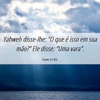 Picture 06 - Êxodo 4:2 BSL - Yahweh disse-lhe: “O que é isso em sua - Bible Verse Picture