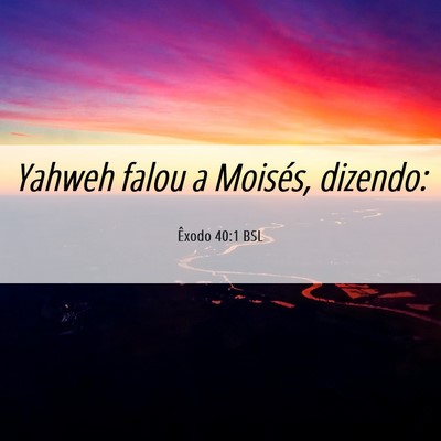Picture 06 - Êxodo 40:1 BSL - Yahweh falou a Moisés, - Bible Verse Picture