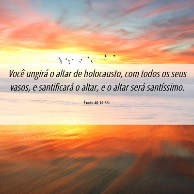 Picture 06 - Êxodo 40:10 BSL - Você ungirá o altar de holocausto, com todos os - Bible Verse Picture