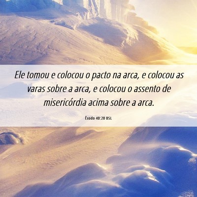 Picture 06 - Êxodo 40:20 BSL - Ele tomou e colocou o pacto na arca, e colocou as - Bible Verse Picture