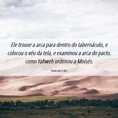 Picture 06 - Êxodo 40:21 BSL - Ele trouxe a arca para dentro do tabernáculo, e - Bible Verse Picture