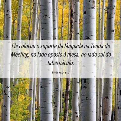 Picture 06 - Êxodo 40:24 BSL - Ele colocou o suporte da lâmpada na Tenda do - Bible Verse Picture