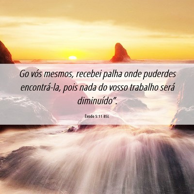 Picture 06 - Êxodo 5:11 BSL - Go vós mesmos, recebei palha onde puderdes - Bible Verse Picture