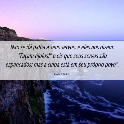 Picture 06 - Êxodo 5:16 BSL - Não se dá palha a seus servos, e eles nos - Bible Verse Picture