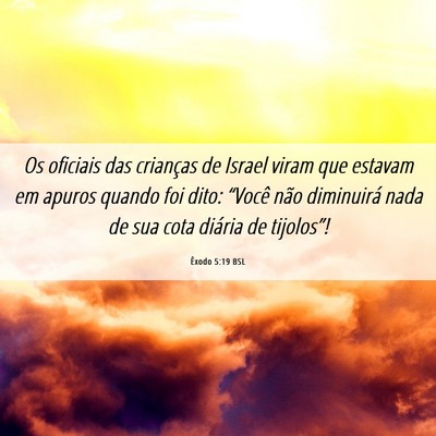 Picture 06 - Êxodo 5:19 BSL - Os oficiais das crianças de Israel viram que - Bible Verse Picture