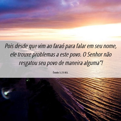 Picture 06 - Êxodo 5:23 BSL - Pois desde que vim ao faraó para falar em seu - Bible Verse Picture