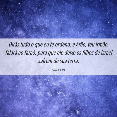 Picture 06 - Êxodo 7:2 BSL - Dirás tudo o que eu te ordeno; e Arão, teu - Bible Verse Picture