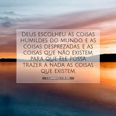 Picture 07 - 1 Coríntios 1:28 BSL - Deus escolheu as coisas humildes do mundo, e as - Bible Verse Picture