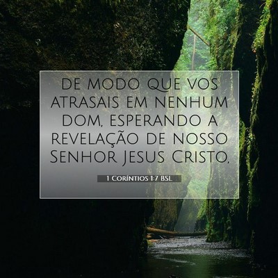 Picture 07 - 1 Coríntios 1:7 BSL - de modo que vos atrasais em nenhum dom, esperando - Bible Verse Picture