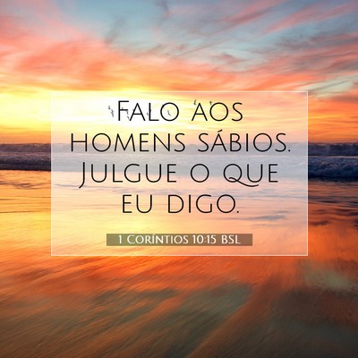 Picture 07 - 1 Coríntios 10:15 BSL - Falo aos homens sábios. Julgue o que eu - Bible Verse Picture