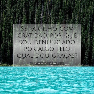 Picture 07 - 1 Coríntios 10:30 BSL - Se partilho com gratidão, por que sou denunciado - Bible Verse Picture