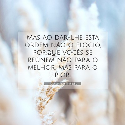 Picture 07 - 1 Coríntios 11:17 BSL - Mas ao dar-lhe esta ordem não o elogio, porque - Bible Verse Picture