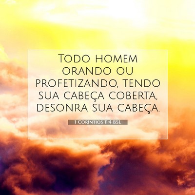 Picture 07 - 1 Coríntios 11:4 BSL - Todo homem orando ou profetizando, tendo sua - Bible Verse Picture