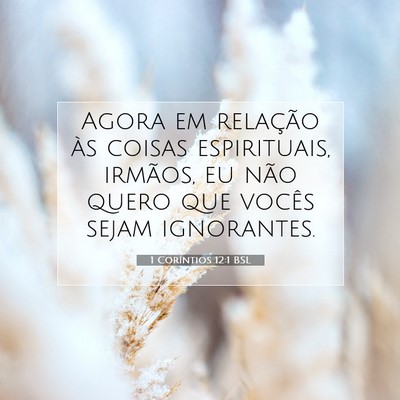 Picture 07 - 1 Coríntios 12:1 BSL - Agora em relação às coisas espirituais, - Bible Verse Picture