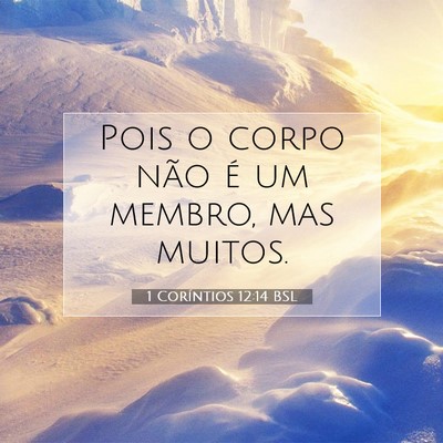 Picture 07 - 1 Coríntios 12:14 BSL - Pois o corpo não é um membro, mas - Bible Verse Picture