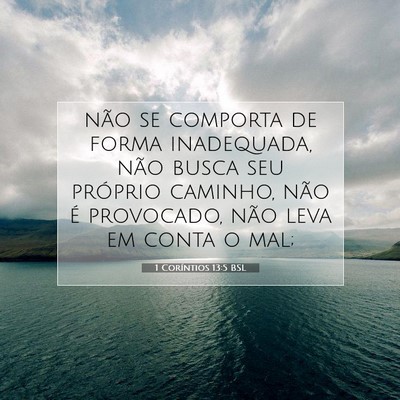 Picture 07 - 1 Coríntios 13:5 BSL - não se comporta de forma inadequada, não busca - Bible Verse Picture