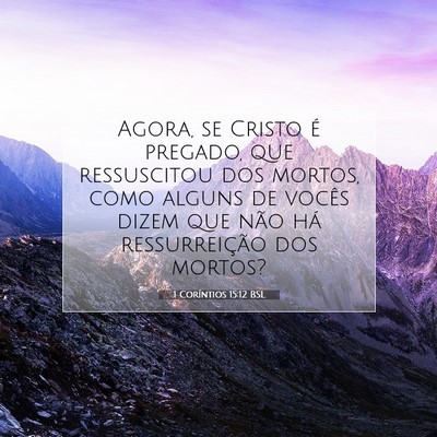 Picture 07 - 1 Coríntios 15:12 BSL - Agora, se Cristo é pregado, que ressuscitou dos - Bible Verse Picture