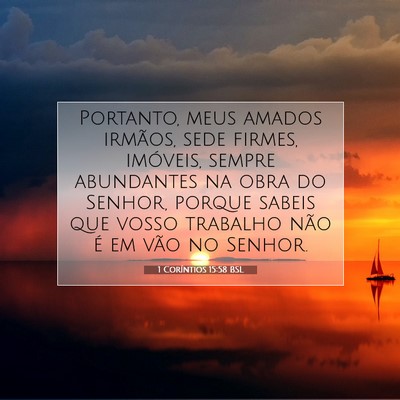 Picture 07 - 1 Coríntios 15:58 BSL - Portanto, meus amados irmãos, sede firmes, - Bible Verse Picture