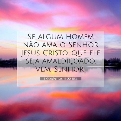 Picture 07 - 1 Coríntios 16:22 BSL - Se algum homem não ama o Senhor Jesus Cristo, - Bible Verse Picture