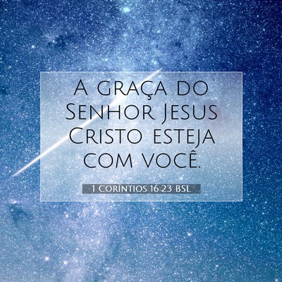 Picture 07 - 1 Coríntios 16:23 BSL - A graça do Senhor Jesus Cristo esteja com - Bible Verse Picture