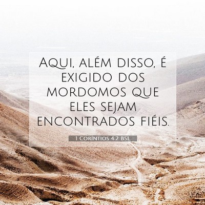 Picture 07 - 1 Coríntios 4:2 BSL - Aqui, além disso, é exigido dos mordomos que - Bible Verse Picture